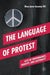 The Language of Protest: Acts of Performance, Identity, and Legitimacy by Mary Lynne Gasaway Hill