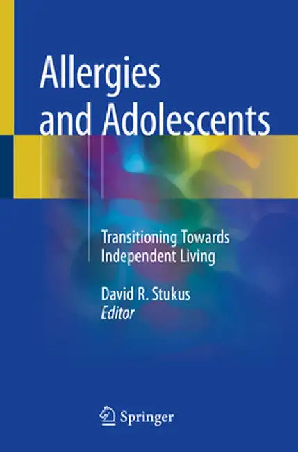 Allergies and Adolescents: Transitioning Towards Independent Living by David R. Stukus