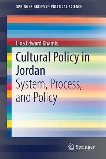 Cultural Policy in Jordan: System, Process, and Policy by Lina Edward Khamis