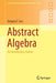 Abstract Algebra: An Introductory Course by G.T. Lee