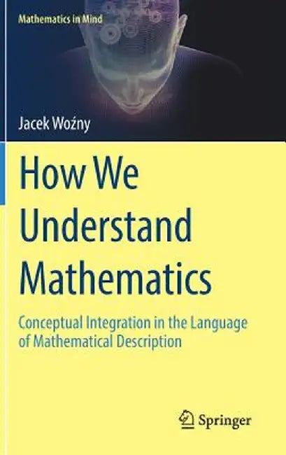 How We Understand Mathematics: Conceptual Integration in the Language of Mathematical Description by Jacek Woźny
