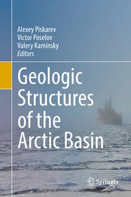 Geologic Structures of the Arctic Basin by Alexey Piskarev