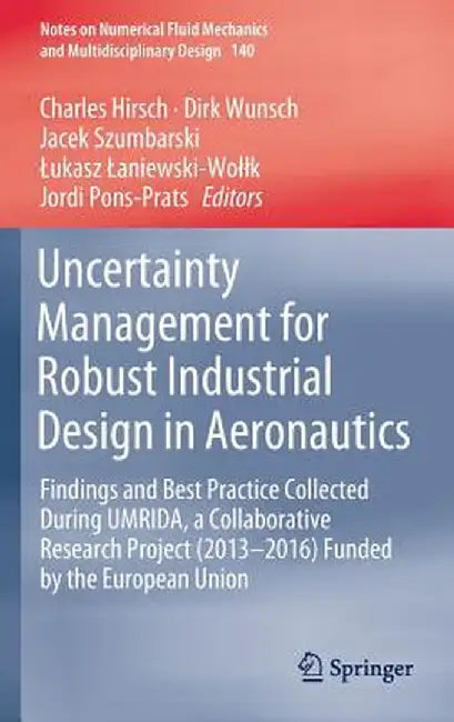 Uncertainty Management for Robust Industrial Design in Aeronautics: Findings and Best Practice Collected During Umrida, a Collaborative Research Proje by Charles Hirsch