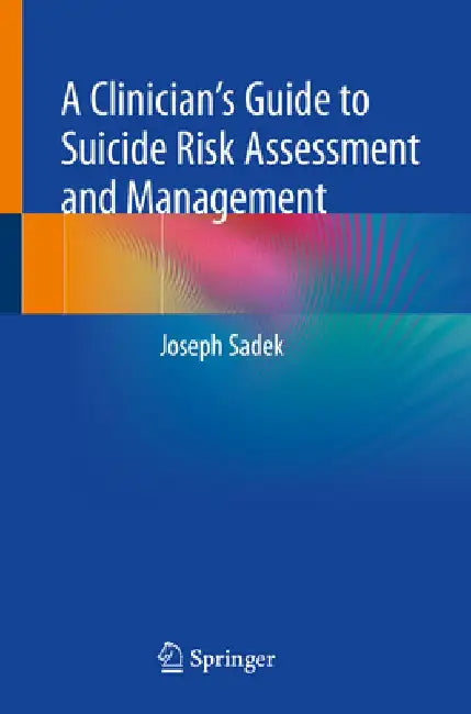 A Clinician's Guide to Suicide Risk Assessment and Management by Joseph Sadek