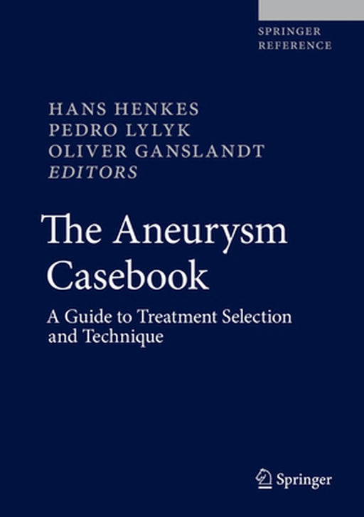 The Aneurysm Casebook: A Guide to Treatment Selection and Technique by Hans Henkes