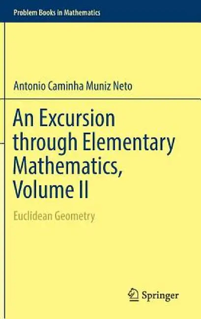 An Excursion Through Elementary Mathematics, Volume II: Euclidean Geometry by Antonio Caminha Muniz Neto
