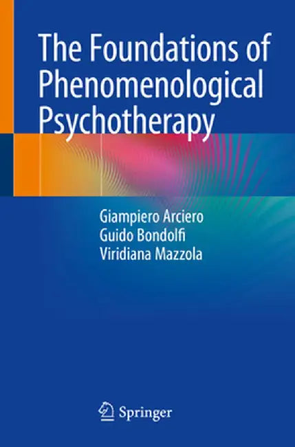 The Foundations of Phenomenological Psychotherapy by Giampiero Arciero