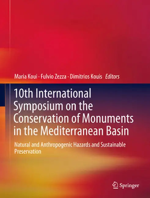 10th International Symposium on the Conservation of Monuments in the Mediterranean Basin: Natural and Anthropogenic Hazards and Sustainable Preservati by Maria Koui
