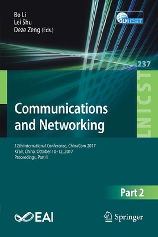 Communications and Networking: 12th International Conference, Chinacom 2017, Xi'an, China, October 10-12, 2017, Proceedings, Part II by Bo Li
