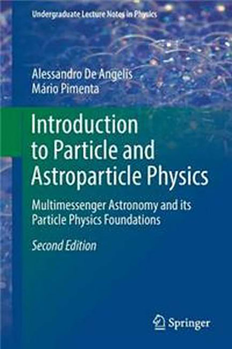 Introduction to Particle and Astroparticle Physics: Multimessenger Astronomy and its Particle Physics Foundations