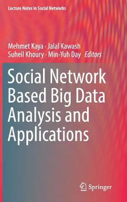 Social Network Based Big Data Analysis and Applications by Mehmet Kaya