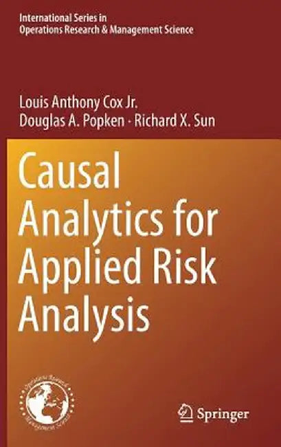 Causal Analytics for Applied Risk Analysis by Louis Anthony Cox Jr