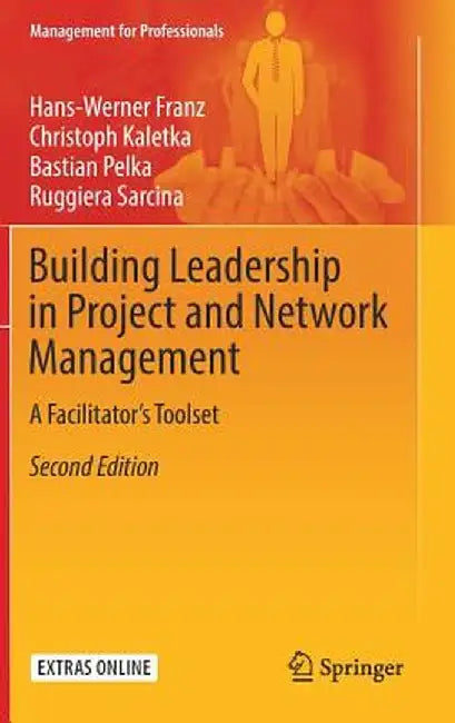 Building Leadership in Project and Network Management: A Facilitator's Toolset by Hans-Werner Franz
