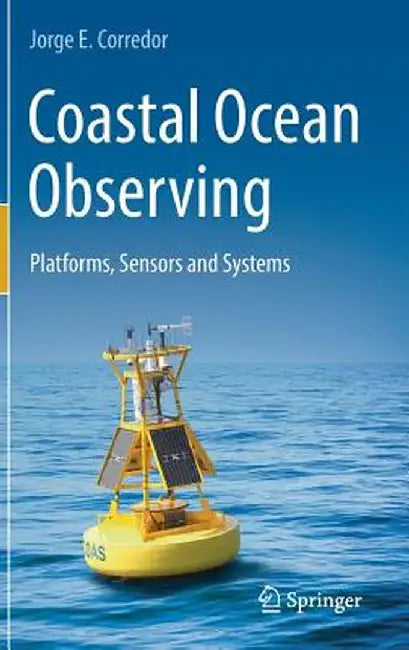 Coastal Ocean Observing: Platforms, Sensors and Systems by Jorge E. Corredor