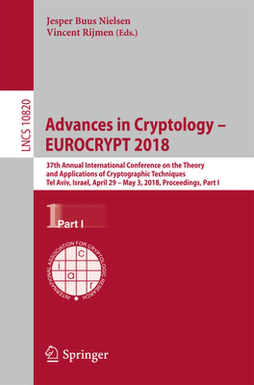 Advances in Cryptology - Eurocrypt 2018: 37th Annual International Conference on the Theory and Applications of Cryptographic Techniques, Tel Aviv, Is by Jesper Buus Nielsen