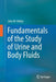 Fundamentals of the Study of Urine and Body Fluids by John W. Ridley