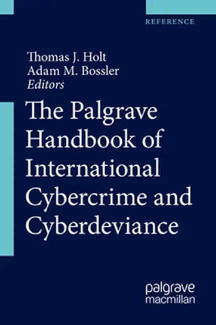 The Palgrave Handbook of International Cybercrime and Cyberdeviance by Thomas J. Holt