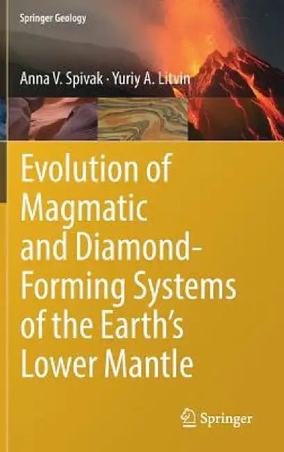 Evolution of Magmatic and Diamond-Forming Systems of the Earth's Lower Mantle by Spivak, Anna V
