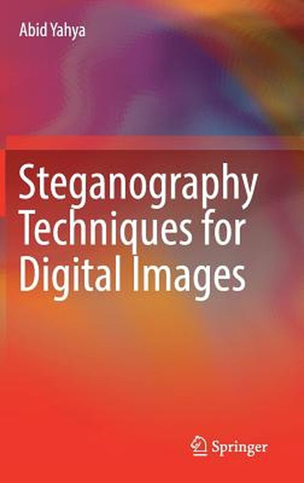 Steganography Techniques for Digital Images by Abid Yahya