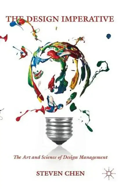 The Design Imperative: The Art and Science of Design Management by Steven Chen