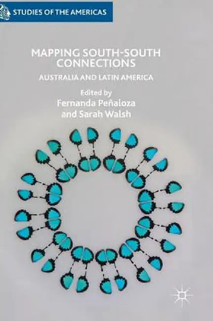 Mapping South-South Connections: Australia and Latin America by Fernanda Peñaloza