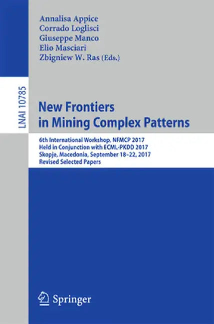 New Frontiers in Mining Complex Patterns: 6th International Workshop, Nfmcp 2017, Held in Conjunction with Ecml-Pkdd 2017, Skopje, Macedonia, Septembe by Annalisa Appice