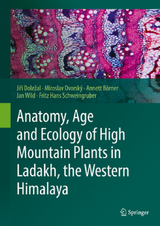 Anatomy, Age and Ecology of High Mountain Plants in Ladakh, the Western Himalaya by Jiří Dolezal, Miroslav Dvorský, Annett Börner