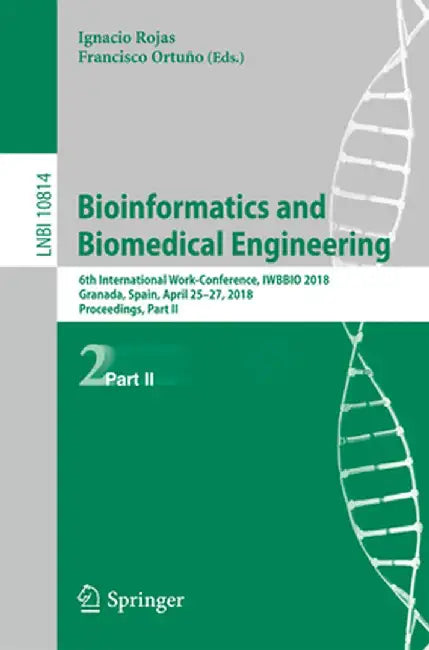 Bioinformatics and Biomedical Engineering: 6th International Work-Conference, Iwbbio 2018, Granada, Spain, April 25-27, 2018, Proceedings, Part II by Ignacio Rojas