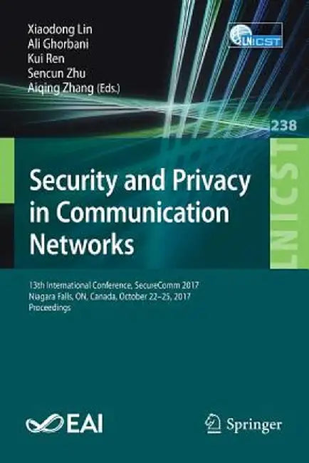 Security and Privacy in Communication Networks: 13th International Conference, Securecomm 2017, Niagara Falls, On, Canada, October 22-25, 2017, Procee by Xiaodong Lin