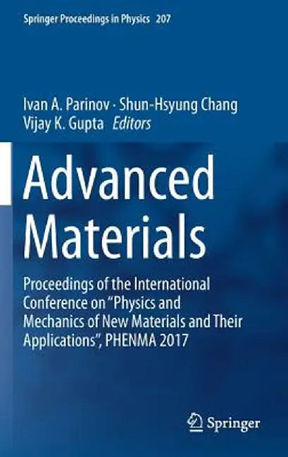 Advanced Materials: Proceedings of the International Conference on Physics and Mechanics of New Materials and Their Applications, Phenma 2017 by Ivan A. Parinov