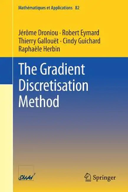 The Gradient Discretisation Method by Jérôme Droniou, Robert Eymard, Thierry Gallouët