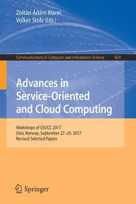 Advances in Service-Oriented and Cloud Computing: Workshops of Esocc 2017, Oslo, Norway, September 27-29, 2017, Revised Selected Papers by Zoltán Ádám Mann