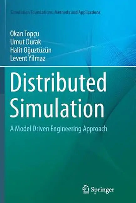 Distributed Simulation: A Model Driven Engineering Approach by Okan Topçu