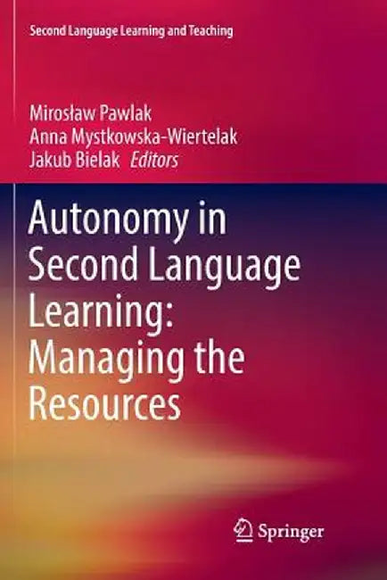 Autonomy in Second Language Learning: Managing the Resources by Miroslaw Pawlak
