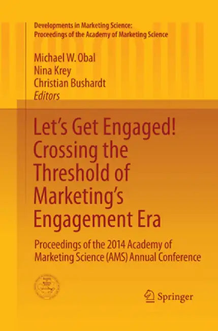 Let's Get Engaged! Crossing the Threshold of Marketing's Engagement Era: Proceedings of the 2014 Academy of Marketing Science (Ams) Annual Conference by Michael W. Obal