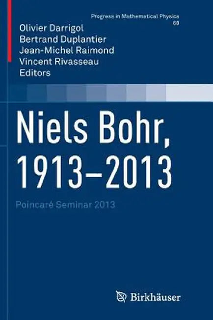 Niels Bohr, 1913-2013: Poincaré Seminar 2013 by Olivier Darrigol