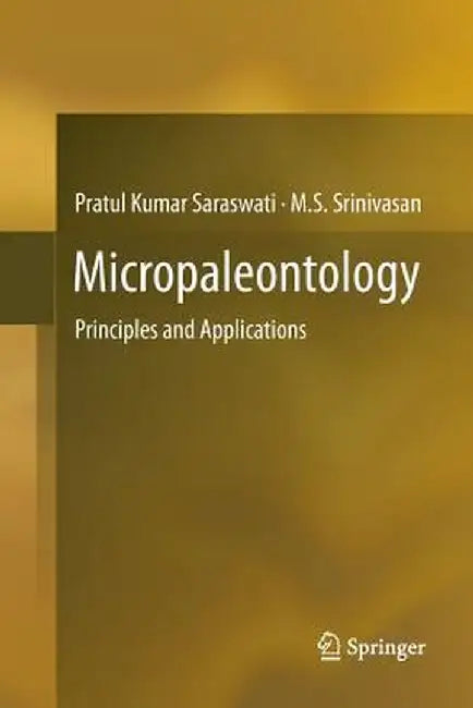 Micropaleontology: Principles and Applications by Pratul Kumar Saraswati