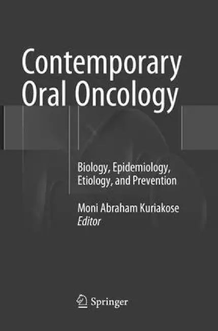 Contemporary Oral Oncology: Biology, Epidemiology, Etiology, and Prevention by Moni Abraham Kuriakose