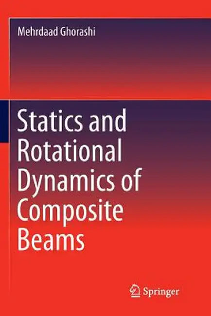 Statics and Rotational Dynamics of Composite Beams by Mehrdaad Ghorashi