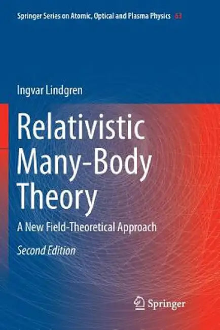 Relativistic Many-Body Theory: A New Field-Theoretical Approach by Ingvar Lindgren