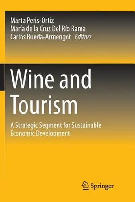 Wine and Tourism: A Strategic Segment for Sustainable Economic Development by Marta Peris-Ortiz