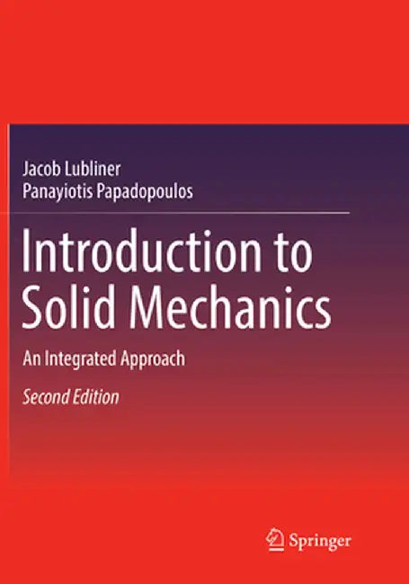 Introduction to Solid Mechanics: An Integrated Approach by Jacob Lubliner