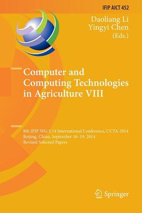 Computer and Computing Technologies in Agriculture VIII: 8th Ifip Wg 5.14 International Conference, Ccta 2014, Beijing, China, September 16-19, 2014, by Daoliang Li