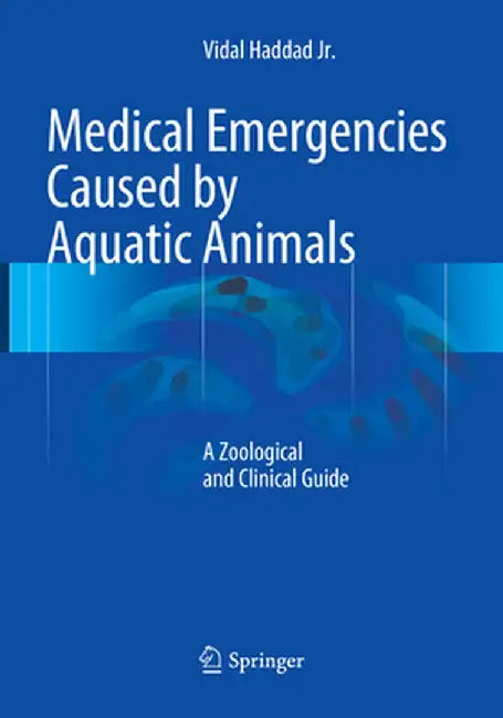 Medical Emergencies Caused by Aquatic Animals: A Zoological and Clinical Guide by Vidal Haddad Jr
