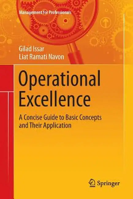Operational Excellence: A Concise Guide to Basic Concepts and Their Application by Gilad Issar