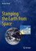 Stamping the Earth from Space by Renato Dicati