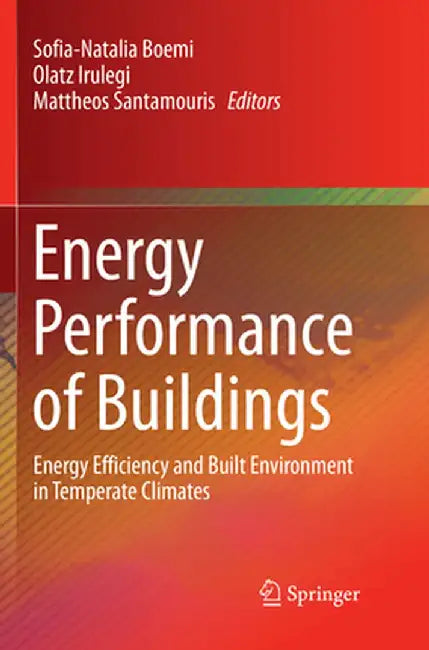 Energy Performance of Buildings: Energy Efficiency and Built Environment in Temperate Climates by Sofia-Natalia Boemi