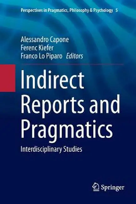 Indirect Reports and Pragmatics: Interdisciplinary Studies by Alessandro Capone
