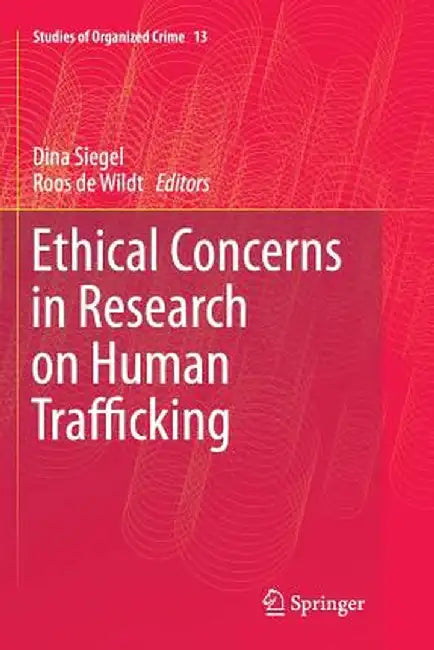 Ethical Concerns in Research on Human Trafficking by Dina Siegel