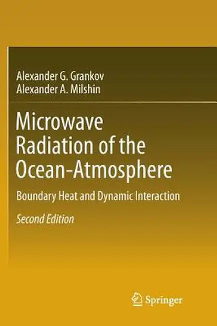 Microwave Radiation of the Ocean-Atmosphere: Boundary Heat and Dynamic Interaction by Alexander G. Grankov